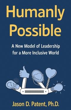 Coperta cărții 'Humanly Possible: A New Model of Leadership for a More Inclusive World - Jason D. Patent'