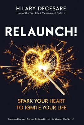 ReLaunch!: Spark Your Heart to Ignite Your Life - Hilary Decesare