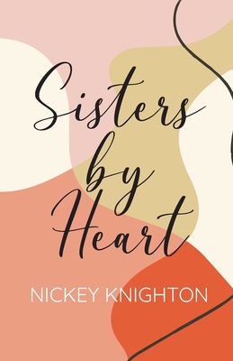Sisters by Heart - Nickey Knighton