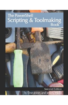 Coperta cărții 'The PowerShell Scripting & Toolmaking Book: Author-Authorized Second Edition - Jeffery Hicks'