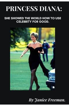 Coperta cărții 'Princess Diana: She showed the world how to use celebrity for good. - Janice Freeman'