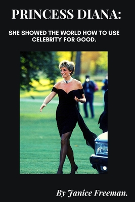 Coperta cărții 'Princess Diana: She showed the world how to use celebrity for good. - Janice Freeman'