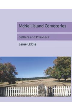 Coperta cărții 'McNeil Island Cemeteries: Settlers and Prisoners - Larae Liddle'