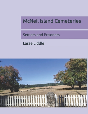 Coperta cărții 'McNeil Island Cemeteries: Settlers and Prisoners - Larae Liddle'