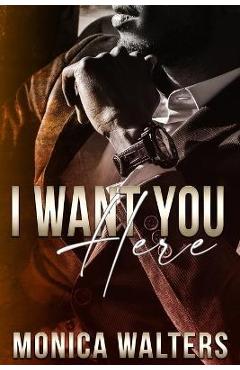 Coperta cărții 'I Want You Here - Monica Walters'