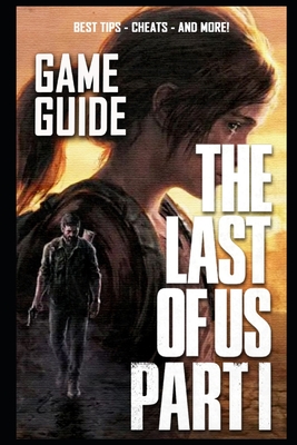 The Last of Us: Part I Complete Guide: BEST TIPS - CHEATS - AND MORE! - Jimmi Laustsen