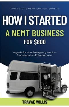Coperta cărții 'How I Started A NEMT Business for $800 - Travae Marque Willis'