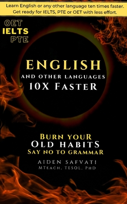 Learn English 10X Faster: Burn Your Old Habits, Say No To Grammar - Aiden Safvati