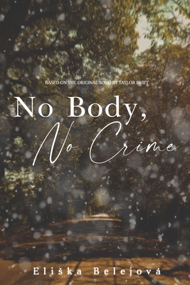 No Body, No Crime: Inspired by the original song by Taylor Swift - Eliska Belejová