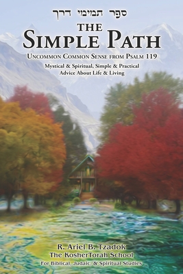 The Simple Path: Uncommon Common Sense from Psalm 119 - Ariel B. Tzadok
