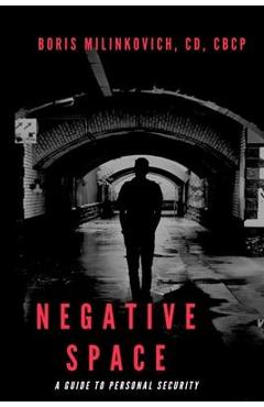 Coperta cărții 'Negative Space: A Guide To Personal Security - Boris Milinkovich'