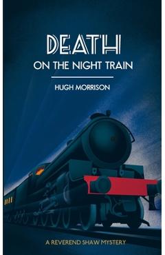 Coperta cărții 'Death on the Night Train: a 1930s 'Reverend Shaw' Golden Age style murder mystery thriller - Hugh Morrison'