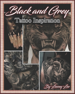 Black and Grey Tattoo Inspiration - Leezey Lee