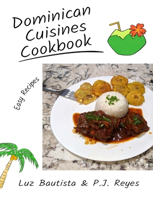 Dominican Cuisines Cookbook: 60 Flavorful Recipes Directly from Dominican Republic to Make at Home! - Pj Reyes