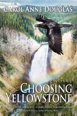 Choosing Yellowstone - Carol Anne Douglas