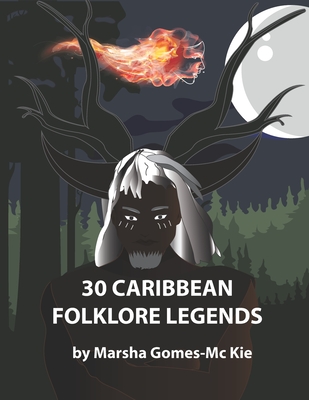 30 Caribbean Folklore Legends - Marsha Gomes-mckie