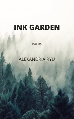 Ink Garden: Poems - Alexandria Ryu