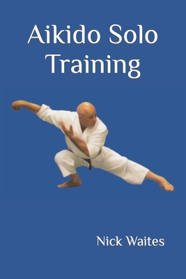 Aikido Solo Training - Nick Waites