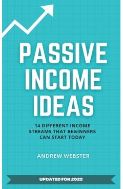 Coperta cărții 'Passive Income Ideas: 14 Different Incomes Streams that Beginners Can Start Today - Andrew Webster'