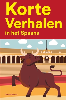 Korte Verhalen in het Spaans: Korte verhalen in Spaans voor beginners en gevorderden - Daniel Garcia