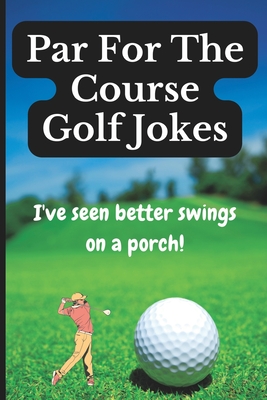 Par For The Course Golf Jokes: Funny Puns and Random Witty One Liners, (Golf Gifts) - Cap'n Pete