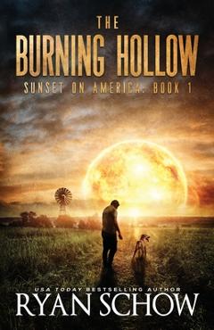 Coperta cărții 'The Burning Hollow: A Post-Apocalyptic Survival Thriller Series - Ryan Schow'