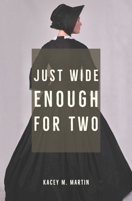 Just Wide Enough for Two - Kacey M. Martin