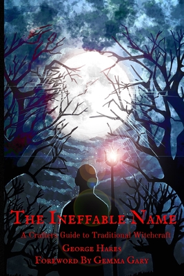 The Ineffable Name: A Crafters Guide to Traditional Witchcraft - George Hares