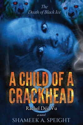 A Child of a Crackhead 8: Rachel's Déjà Vu - Shameek Speight