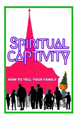 Spiritual Captivity: How To Tell Your Family - Lew White