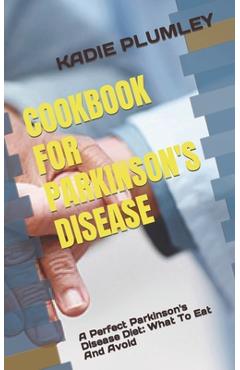Coperta cărții 'Cookbook for Parkinson's Disease: A Perfect Parkinson's Disease Diet: What To Eat And Avoid - Kadie Plumley'