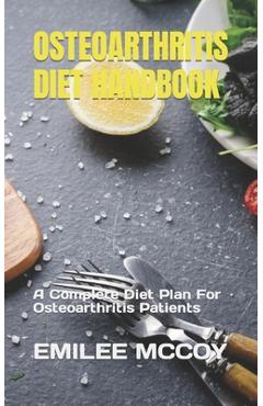 Coperta cărții 'Osteoarthritis Diet Handbook: A Complete Diet Plan For Osteoarthritis Patients - Emilee Mccoy'