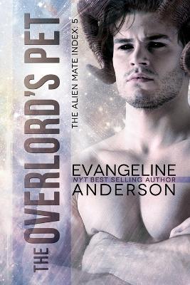 The Overlord's Pet: Book 5 of the Alien Mate Index - Evangeline Anderson