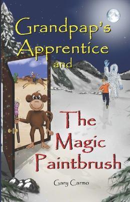 Grandpap's Apprentice and The Magic Paintbrush: A Children's Fantasy Adventure Chapter Book - Gary Carmo