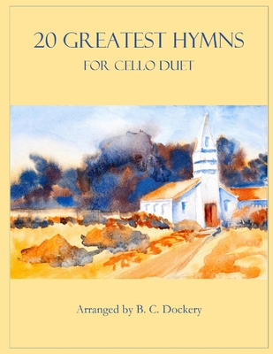 20 Greatest Hymns for Cello Duet - B. C. Dockery