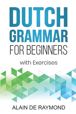 Dutch Grammar for Beginners: With exercises - Alain De Raymond