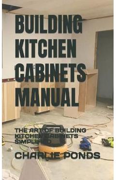 Poza produsului Building Kitchen Cabinets Manual: The Art of Building Kitchen Cabinets Simplified - Charlie Ponds