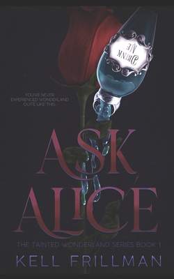 Ask Alice: The Tainted Wonderland Series Book 1 - Kell Frillman