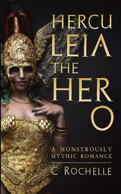 Herculeia the Hero: A Monstrously Mythic Romance Part 2 - C. Rochelle