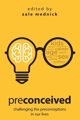 Preconceived: Challenging the preconceptions in our lives - Zale Mednick