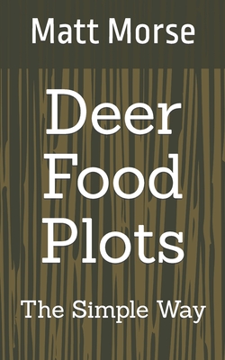 Deer Food Plots The Simple Way - Matt Morse