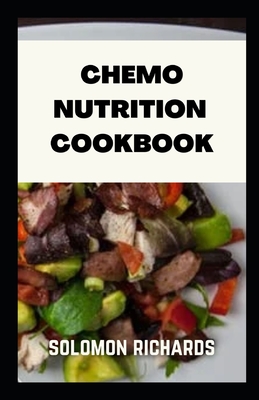 Chemo nutrition cookbook: Recipes for chemotherapy and after - Solomon Richards