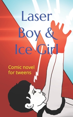 Laser Boy & Ice Girl: Comic novel for tweens - Ayaan Ranjith