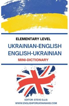 Coperta cărții 'Elementary Level Ukrainian - English English - Ukrainian Mini-Dictionary - Steve Ellis'