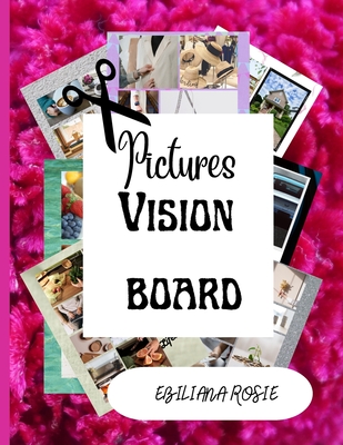 Pictures Vision Board: Magazine Pictures and Images Book - Ebiliana Rosie