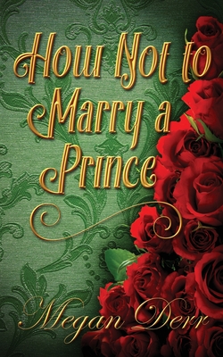 How Not to Marry a Prince - Megan Derr