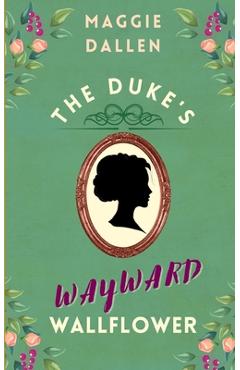 Coperta cărții 'The Duke's Wayward Wallflower - Maggie Dallen'