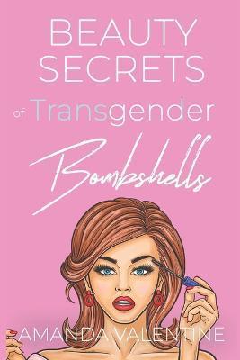 Beauty Secrets of Transgender Bombshells - Amanda Valentine