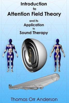 Introduction to Attention Field Theory & its Application to Sound Healing - Thomas Orr Anderson