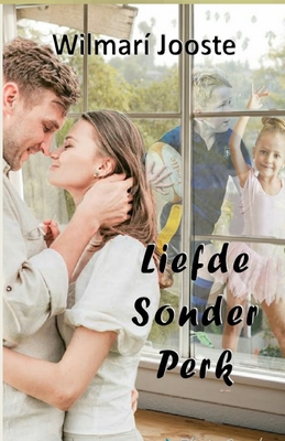 Coperta cărții 'Liefde Sonder Perk - Wilmari Jooste'